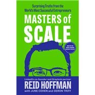 Masters of Scale Surprising Truths from the World's Most Successful Entrepreneurs by Hoffman, Reid; Cohen, June; Triff, Deron, 9780593239087