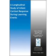 A Longitudinal Study of Infant Cortisol Response During Learning Events by Thompson, Laura A.; Morgan, Gin; Jurado, Kelly A.; Gunnar, Megan R.; Bauer, Patricia J., 9781119229087