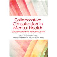 Collaborative Consultation in Mental Health: Guidelines for the new consultant by Fredman; Glenda, 9781138899087