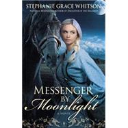 Messenger by Moonlight A Novel by Whitson, Stephanie Grace, 9781455529087