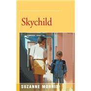 Skychild A Novel by Morris, Suzanne, 9781504029087