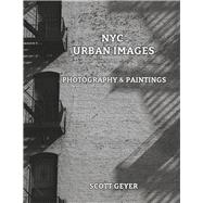 NYC Urban Images Photography & Paintings by Geyer, Scott, 9781667869087
