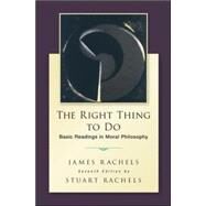 The Right Thing To Do: Basic Readings in Moral Philosophy by Rachels, James; Rachels, Stuart, 9780078119088