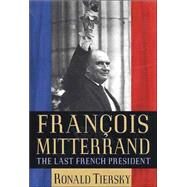 Franois Mitterrand The Last French President by Tiersky, Ronald, 9780312129088