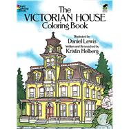 The Victorian House Coloring Book by Lewis, Daniel; Helberg, Kristin, 9780486239088