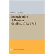 Emancipation of Russian Nobility 1762-1785 by Jones, Robert E., 9780691619088