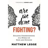 Are We Done Fighting? by Legge, Matthew; Lakey, George, 9780865719088