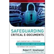 Safeguarding Critical E-Documents Implementing a Program for Securing Confidential Information Assets by Smallwood, Robert F.; Blair, Barclay T., 9781118159088