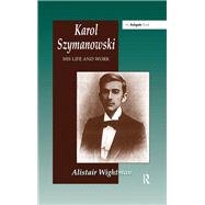 Karol Szymanowski: His Life and Work by Wightman,Alistair, 9781138269088