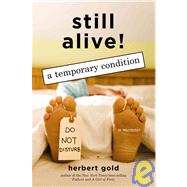 Still Alive! : A Temporary Condition by Gold, Herbert, 9781559709088