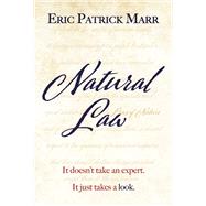 Natural Law It doesn't take an expert. It just takes a look. by Marr, Eric Patrick, 9781667859088