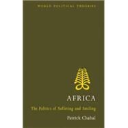 Africa The Politics of Suffering and Smiling by Chabal, Patrick, 9781842779088
