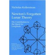 Newton's Forgotten Lunar Theory His contribution to the quest for longitude by Kollerstrom, Nicholas, 9781888009088