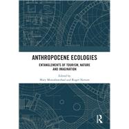 Anthropocene Ecologies by Mostafanezhad, Mary; Norum, Roger, 9780367429089