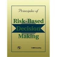 Principles of Risk-Based Decision Making by ABS Consulting, In c., 9780865879089