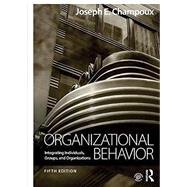 Organizational Behavior: Integrating Individuals, Groups, and Organizations by Champoux; Joseph E., 9781138949089