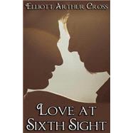 Love at Sixth Sight by Cross, Elliot Arthur, 9781507839089