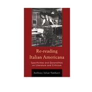 Re-reading Italian Americana Specificities and Generalities on Literature and Criticism by Tamburri, Anthony Julian, 9781611479089