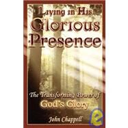 Living in His Glorious Presence by Chappell, John R., III, 9781934769089