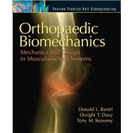 Orthopaedic Biomechanics Mechanics and Design in Musculoskeletal Systems by Bartel, Donald L.; Davy, Dwight T.; Keaveny, Tony M., 9780130089090