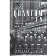 The Quantum Ten A Story of Passion, Tragedy, Ambition, and Science by Jones, Sheilla, 9780195369090