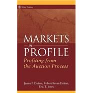 Markets in Profile Profiting from the Auction Process by Dalton, James F.; Dalton, Robert B.; Jones, Eric T., 9780470039090