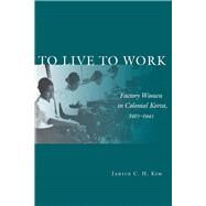 To Live to Work by Kim, Janice C. H., 9780804759090