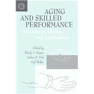 Aging and Skilled Performance: Advances in Theory and Applications by Rogers; Wendy A., 9780805819090