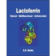 Lactoferrin: Natural - Multifunctional - Antimicrobial by Naidu; Narian, 9780849309090