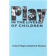 Play in the Lives of Children by Rogers, Cosby S.; Sawyers, Janet K., 9780935989090