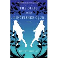 The Girls at the Kingfisher Club A Novel by Valentine, Genevieve, 9781476739090