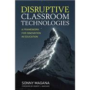 Disruptive Classroom Technologies by Magana, Sonny; Marzano, Robert J., 9781506359090