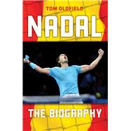 Nadal The Biography by Oldfield, Tom, 9781782199090