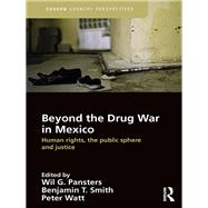 Beyond the Drug War in Mexico: Human rights, the public sphere and justice by Pansters; Wil G, 9781857439090