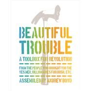 Beautiful Trouble A Toolbox for Revolution by Boyd, Andrew ; Mitchell, Dave Oswald, 9781944869090