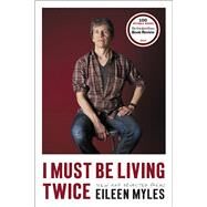 I Must Be Living Twice by Myles, Eileen, 9780062389091