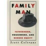 Family Man Fatherhood, Housework, and Gender Equity by Coltrane, Scott, 9780195119091