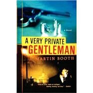 A Very Private Gentleman A Novel by Booth, Martin, 9780312309091