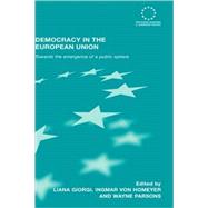 Democracy in the European Union: Towards the Emergence of a Public Sphere by Giorgi; Liana, 9780415369091