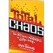 Total Chaos The Art and Aesthetics of Hip-Hop by Chang, Jeff, 9780465009091