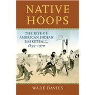 Native Hoops by Davies, Wade, 9780700629091