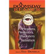 Doomsday Reader : Prophets, Predictors, and Hucksters of Salvation by Daniels, Ted, 9780814719091
