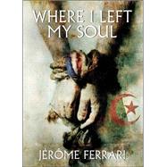 Where I Left My Soul by Jrme Ferrari, 9780857389091