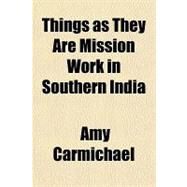 Things As They Are Mission Work in Southern India by Carmichael, Amy, 9781153819091