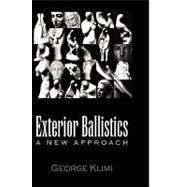 Exterior Ballistics: A New Approach by Klimi, George, 9781450059091