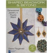 Shaped Beadwork & Beyond Dimensional Jewelry in Peyote Stitch by Fitzgerald, Diane, 9781454709091