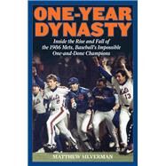 One-Year Dynasty Inside the Rise and Fall of the 1986 Mets, Baseball's Impossible One-and-Done Champions by Silverman, Matthew, 9781493009091