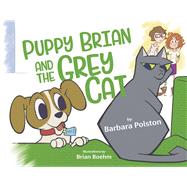Puppy Brian and the Grey Cat by Polston, Barbara; Boehm, Brian, 9781667899091