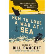 How to Lose a War at Sea by Fawcett, Bill, 9780062069092