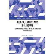 Queer, Latinx, and Bilingual: Narrative Resources in the Negotiation of iIdentities by Cashman; Holly, 9780415739092
